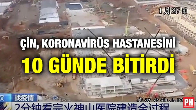 ÇİN, KORONAVİRÜS HASTANESİNİ 10 GÜNDE BİTİRDİ