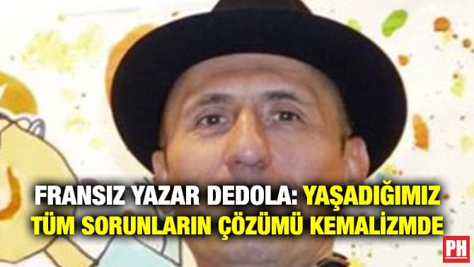 FRANSIZ YAZAR DEDOLA: YAŞADIĞIMIZ TÜM SORUNLARIN ÇÖZÜMÜ KEMALİZMDE