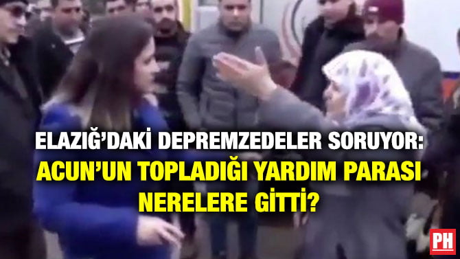 ELAZIĞ’DAKİ DEPREMZEDELER SORUYOR: ACUN’UN TOPLADIĞI YARDIM PARASI NERELERE GİTTİ?