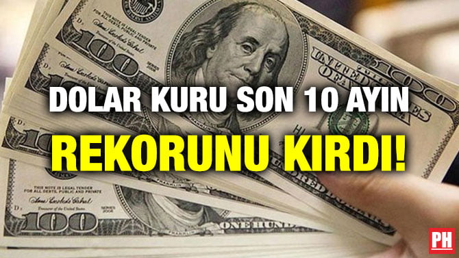 DOLAR KURU SON 10 AYIN REKORUNU KIRDI!