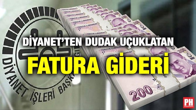 DİYANET’TEN DUDAK UÇUKLATAN FATURA GİDERİ