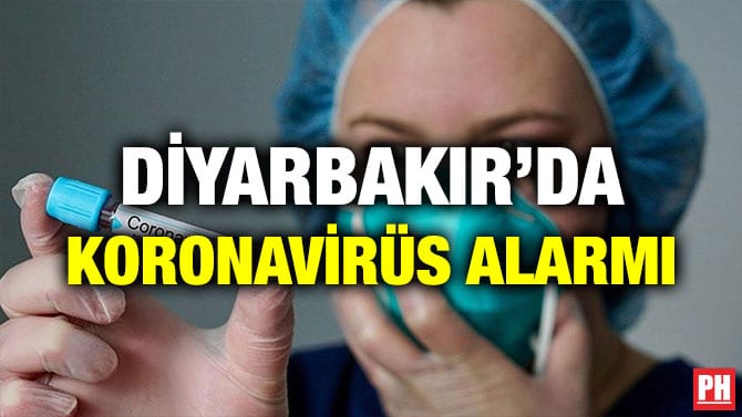 DİYARBAKIR’DA KORONAVİRÜS ALARMI