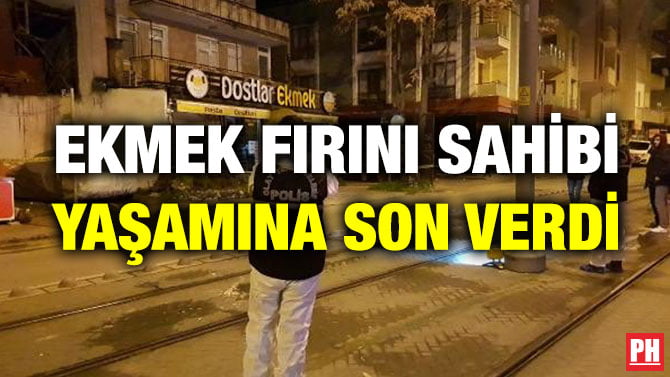 EKMEK FIRINI SAHİBİ YAŞAMINA SON VERDİ