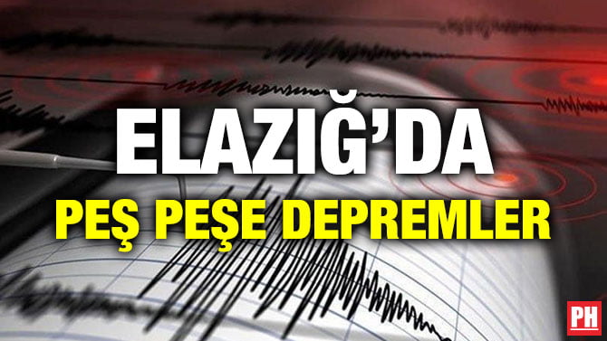 ELAZIĞ’DA PEŞ PEŞE DEPREMLER