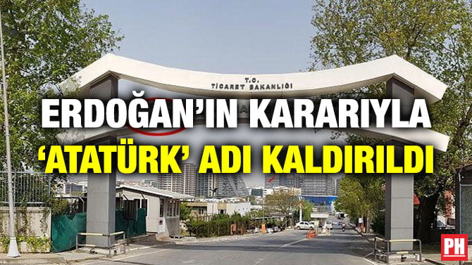 ERDOĞAN’IN KARARIYLA ‘ATATÜRK’ ADI KALDIRILDI