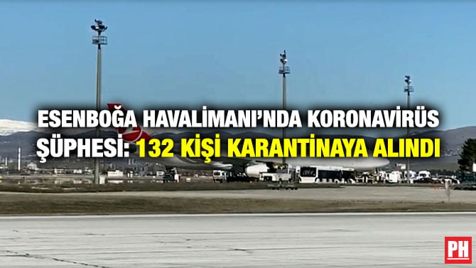 ESENBOĞA HAVALİMANI’NDA KORONAVİRÜS ŞÜPHESİ: 132 KİŞİ KARANTİNAYA ALINDI