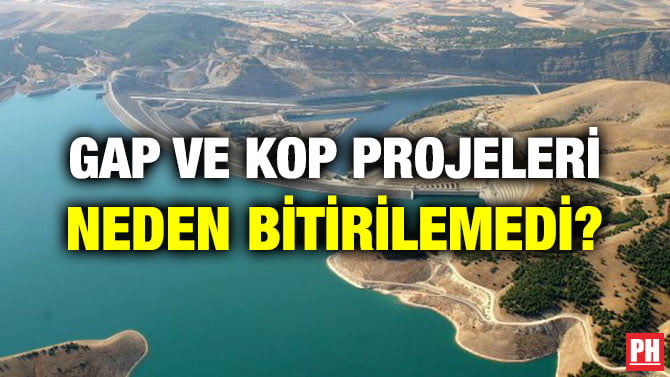GAP VE KOP PROJELERİ NEDEN BİTİRİLEMEDİ?