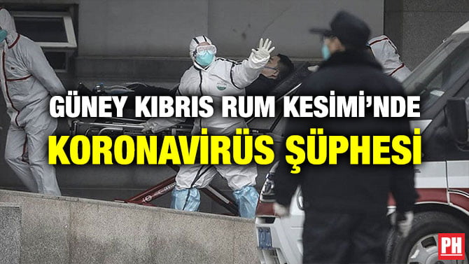 GÜNEY KIBRIS RUM KESİMİ’NDE KORONAVİRÜS ŞÜPHESİ
