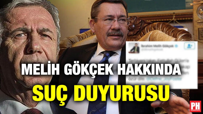 MELİH GÖKÇEK HAKKINDA SUÇ DUYURUSU