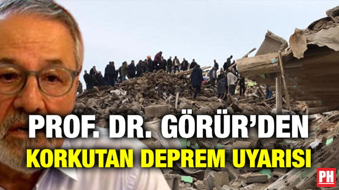 PROF. DR. GÖRÜR’DEN KORKUTAN DEPREM UYARISI