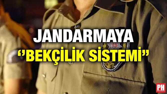 JANDARMAYA ‘’BEKÇİLİK SİSTEMİ’’