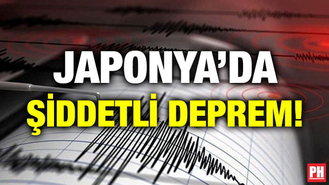 JAPONYA’DA ŞİDDETLİ DEPREM!