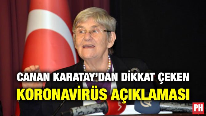 CANAN KARATAY’DAN DİKKAT ÇEKEN KORONAVİRÜS AÇIKLAMASI
