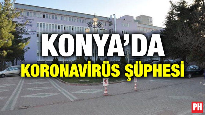 KONYA’DA KORONAVİRÜS ŞÜPHESİ