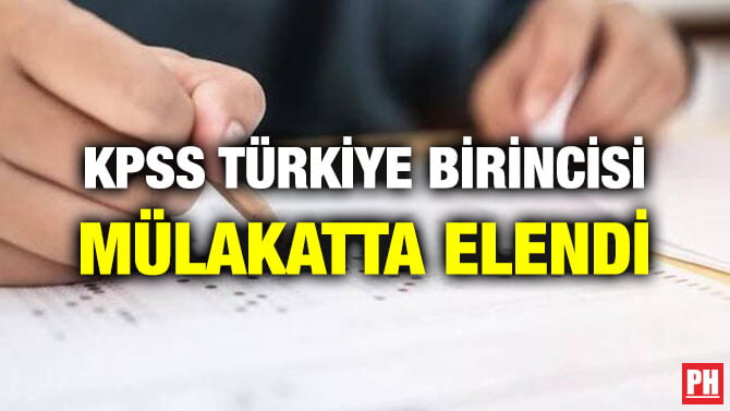 KPSS TÜRKİYE BİRİNCİSİ MÜLAKATTA ELENDİ