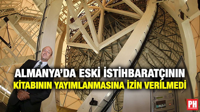 ALMANYA’DA ESKİ İSTİHBARATÇININ KİTABININ YAYIMLANMASINA İZİN VERİLMEDİ