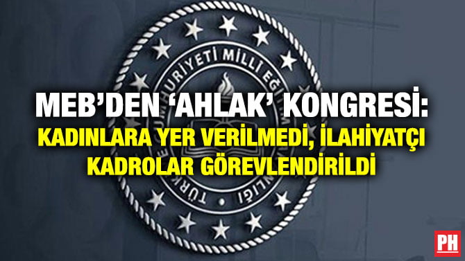 MEB’DEN ‘AHLAK’ KONGRESİ: KADINLARA YER VERİLMEDİ, İLAHİYATÇI KADROLAR GÖREVLENDİRİLDİ