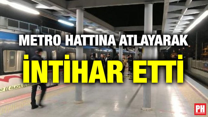 METRO HATTINA ATLAYARAK İNTİHAR ETTİ