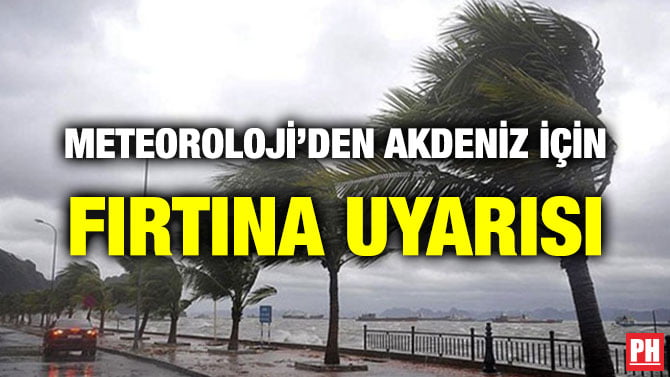 METEOROLOJİ’DEN AKDENİZ İÇİN FIRTINA UYARISI