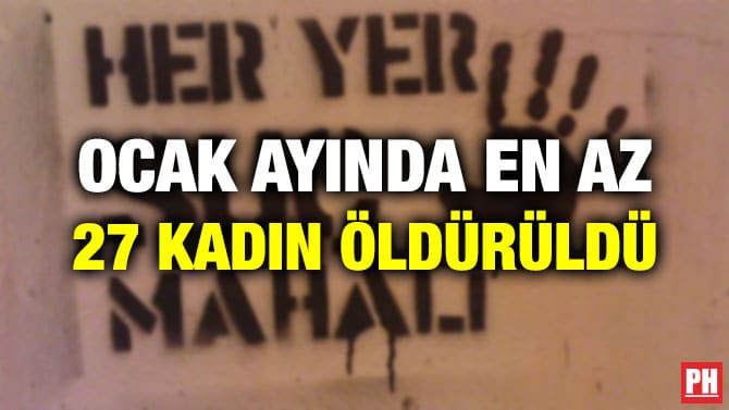 OCAK AYINDA EN AZ 27 KADIN ÖLDÜRÜLDÜ