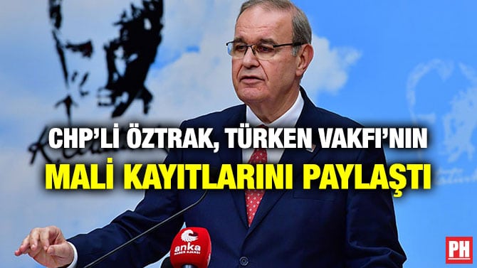 CHP’Lİ ÖZTRAK, TÜRKEN VAKFI’NIN MALİ KAYITLARINI PAYLAŞTI