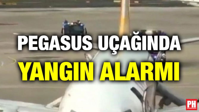 PEGASUS UÇAĞINDA YANGIN ALARMI