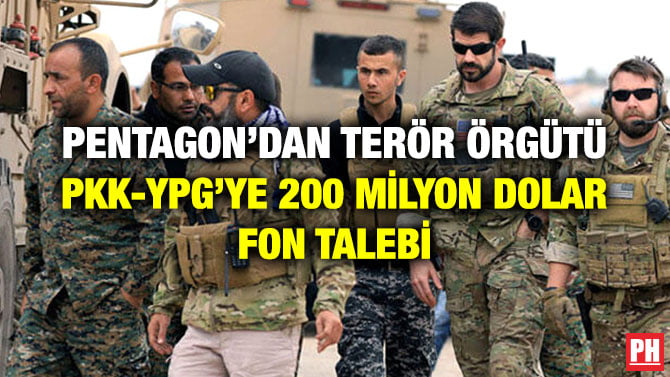 PENTAGON’DAN TERÖR ÖRGÜTÜ PKK-YPG’YE 200 MİLYON DOLAR FON TALEBİ