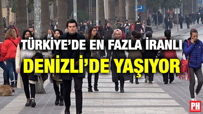 TÜRKİYE’DE EN FAZLA İRANLI DENİZLİ’DE YAŞIYOR