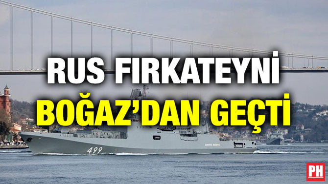 RUS FIRKATEYNİ BOĞAZ’DAN GEÇTİ