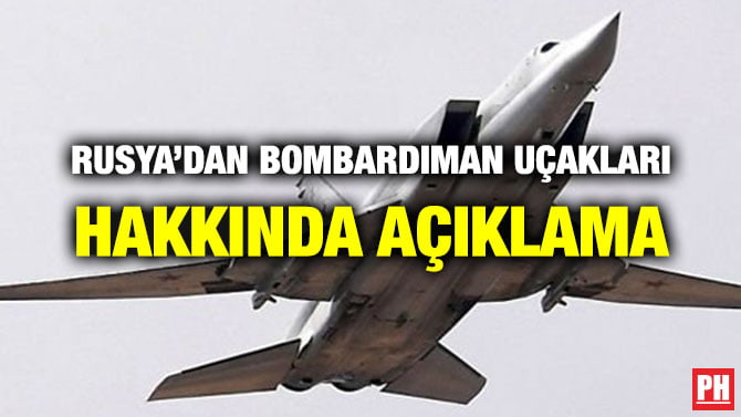 RUSYA’DAN BOMBARDIMAN UÇAKLARI HAKKINDA AÇIKLAMA
