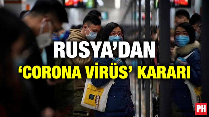 RUSYA’DAN ‘CORONA VİRÜS’ KARARI
