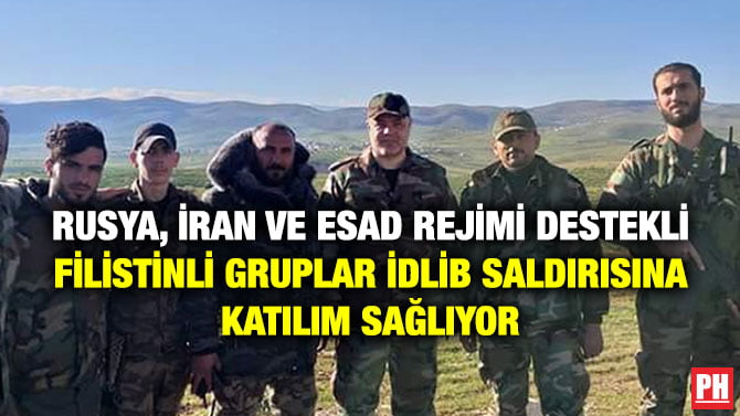RUSYA, İRAN VE ESAD REJİMİ DESTEKLİ FİLİSTİNLİ GRUPLAR İDLİB SALDIRISINA KATILIM SAĞLIYOR