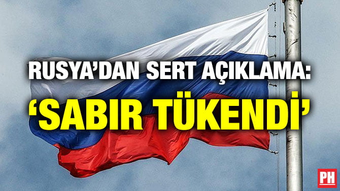 RUSYA’DAN SERT AÇIKLAMA: ‘SABIR TÜKENDİ’