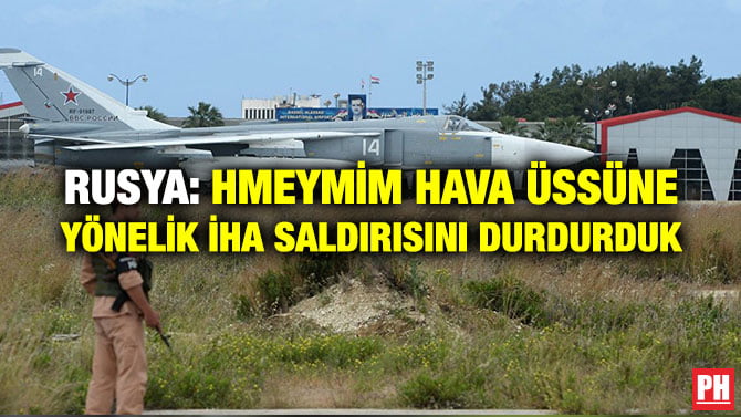 RUSYA: HMEYMİM HAVA ÜSSÜNE YÖNELİK İHA SALDIRISINI DURDURDUK