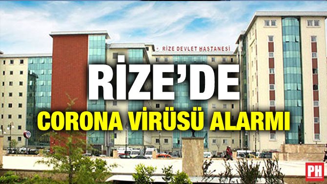 RİZE’DE CORONA VİRÜSÜ ALARMI