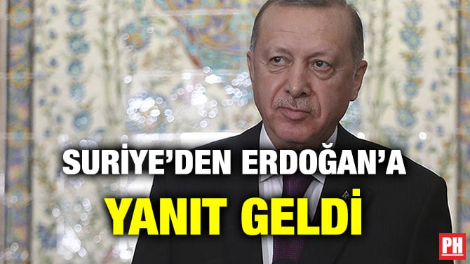 SURİYE’DEN ERDOĞAN’A YANIT GELDİ