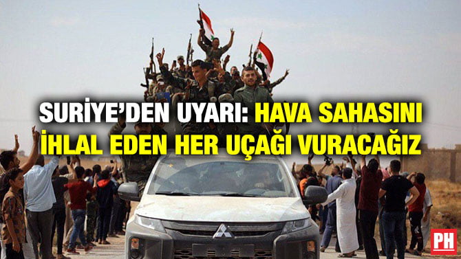 SURİYE’DEN UYARI: HAVA SAHASINI İHLAL EDEN HER UÇAĞI VURACAĞIZ