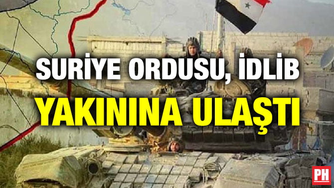 SURİYE ORDUSU, İDLİB YAKININA ULAŞTI