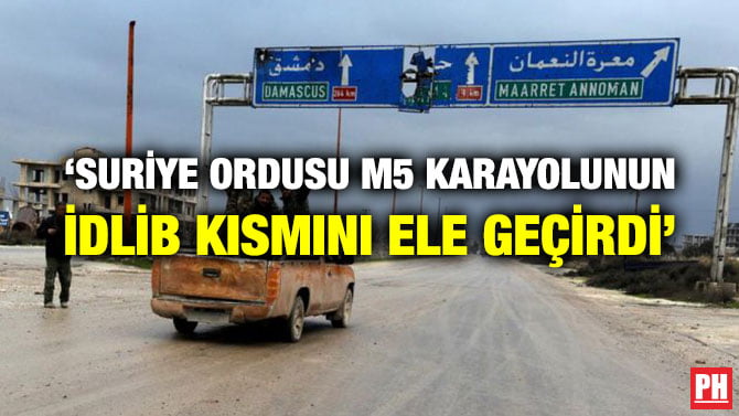 ‘SURİYE ORDUSU M5 KARAYOLUNUN İDLİB KISMINI ELE GEÇİRDİ’