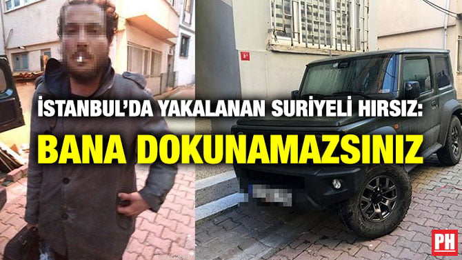İSTANBUL’DA YAKALANAN SURİYELİ HIRSIZ: BANA DOKUNAMAZSINIZ