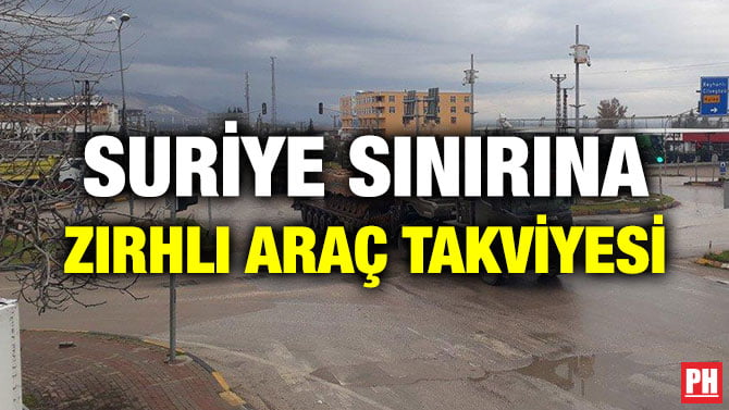 SURİYE SINIRINA ZIRHLI ARAÇ TAKVİYESİ