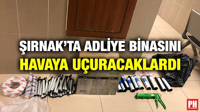 ŞIRNAK’TA ADLİYE BİNASINI HAVAYA UÇURACAKLARDI