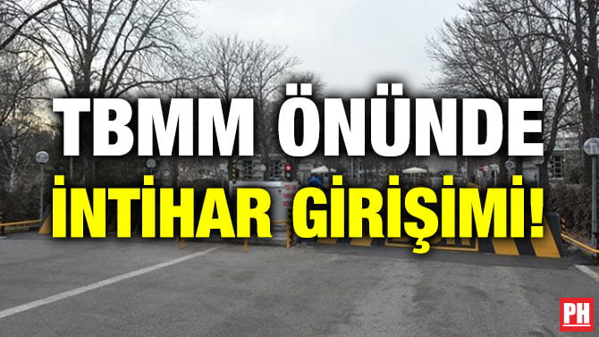 TBMM ÖNÜNDE İNTİHAR GİRİŞİMİ!
