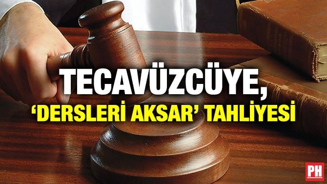 TECAVÜZCÜYE, ‘DERSLERİ AKSAR’ TAHLİYESİ