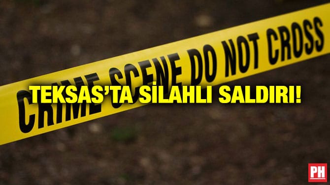 TEKSAS’TA SİLAHLI SALDIRI!