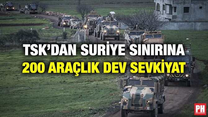TSK’DAN SURİYE SINIRINA 200 ARAÇLIK DEV SEVKİYAT