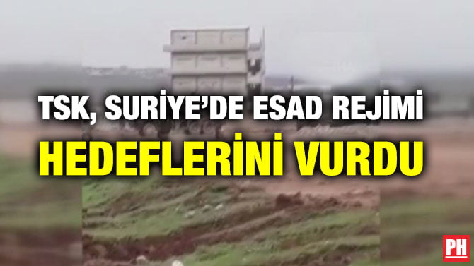 TSK, SURİYE’DE ESAD REJİMİ HEDEFLERİNİ VURDU