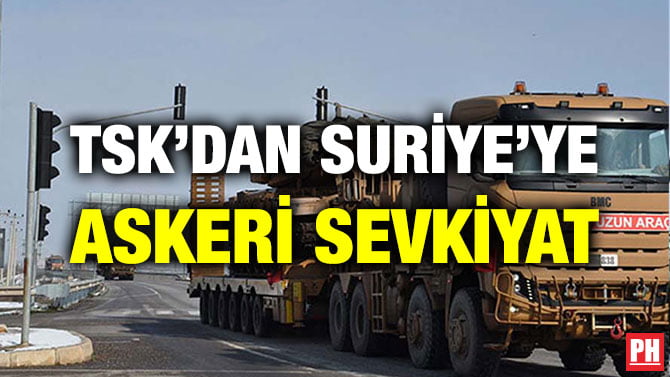 TSK’DAN SURİYE’YE ASKERİ SEVKİYAT
