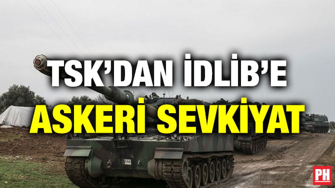 TSK’DAN İDLİB’E ASKERİ SEVKİYAT