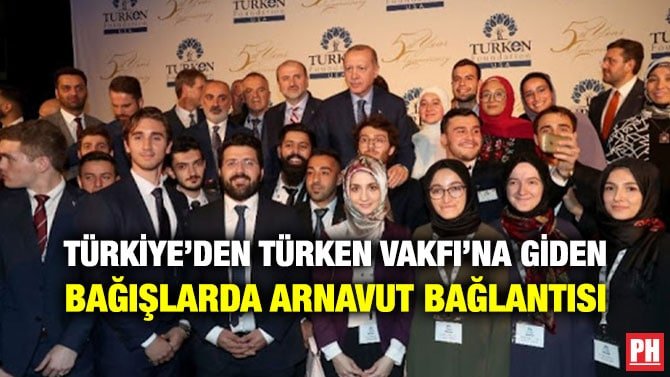 TÜRKİYE’DEN TÜRKEN VAKFI’NA GİDEN BAĞIŞLARDA ARNAVUT BAĞLANTISI
